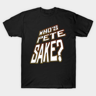 Who's Pete Sake? T-Shirt